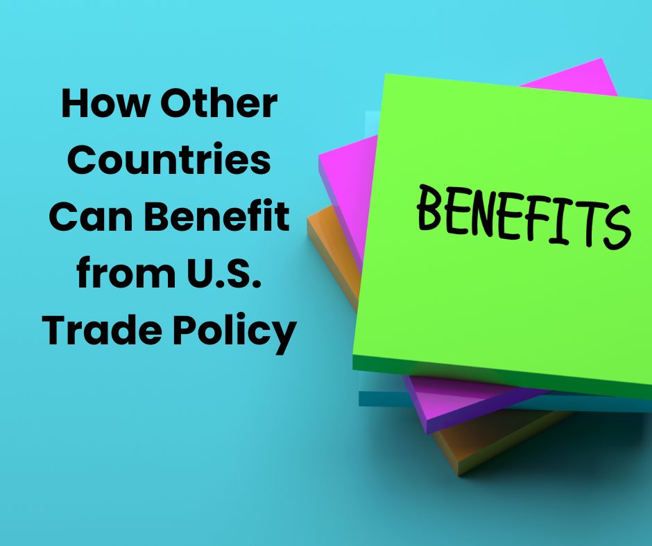 How Other Countries Can Benefit from U.S. Trade Policy