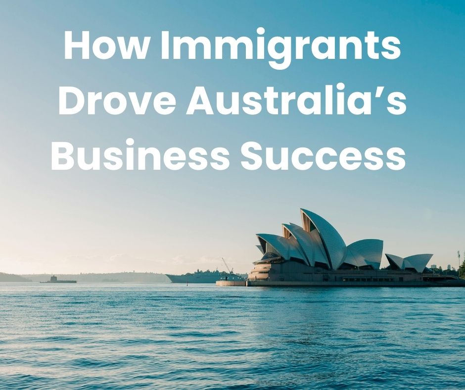 How Immigrants Drove Australia’s Business Success: A Fact-Checked Look