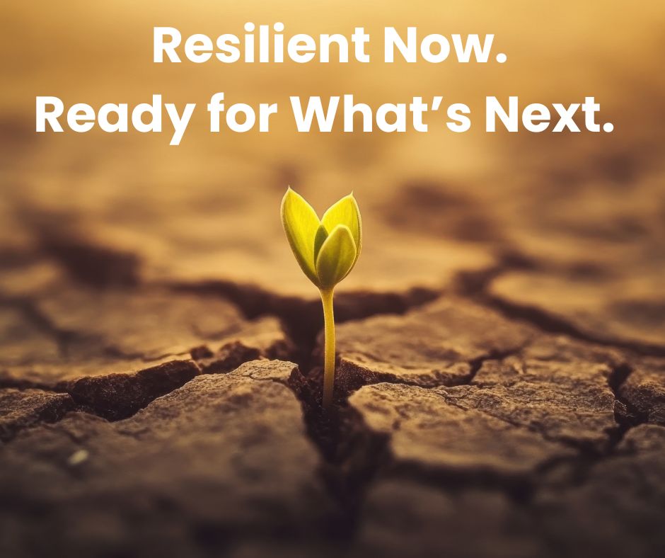 Resilient Now. Ready for What’s Next