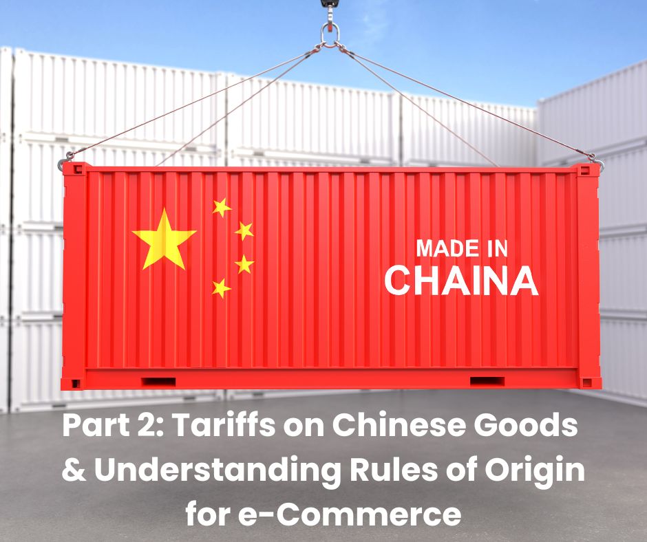 Tariffs on Chinese Goods & Understanding Rules of Origin for e-Commerce