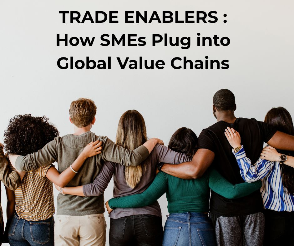Trade Enablers: How SMEs Plug into Global Value Chains