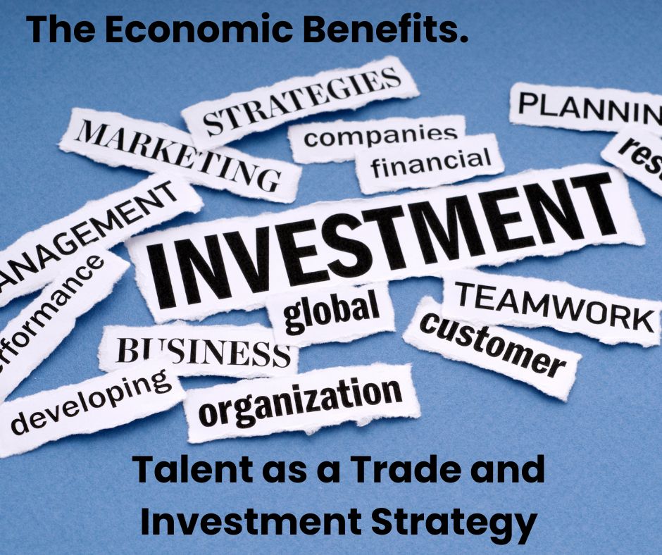 The Economic Benefits: Talent as a Trade and Investment Strategy