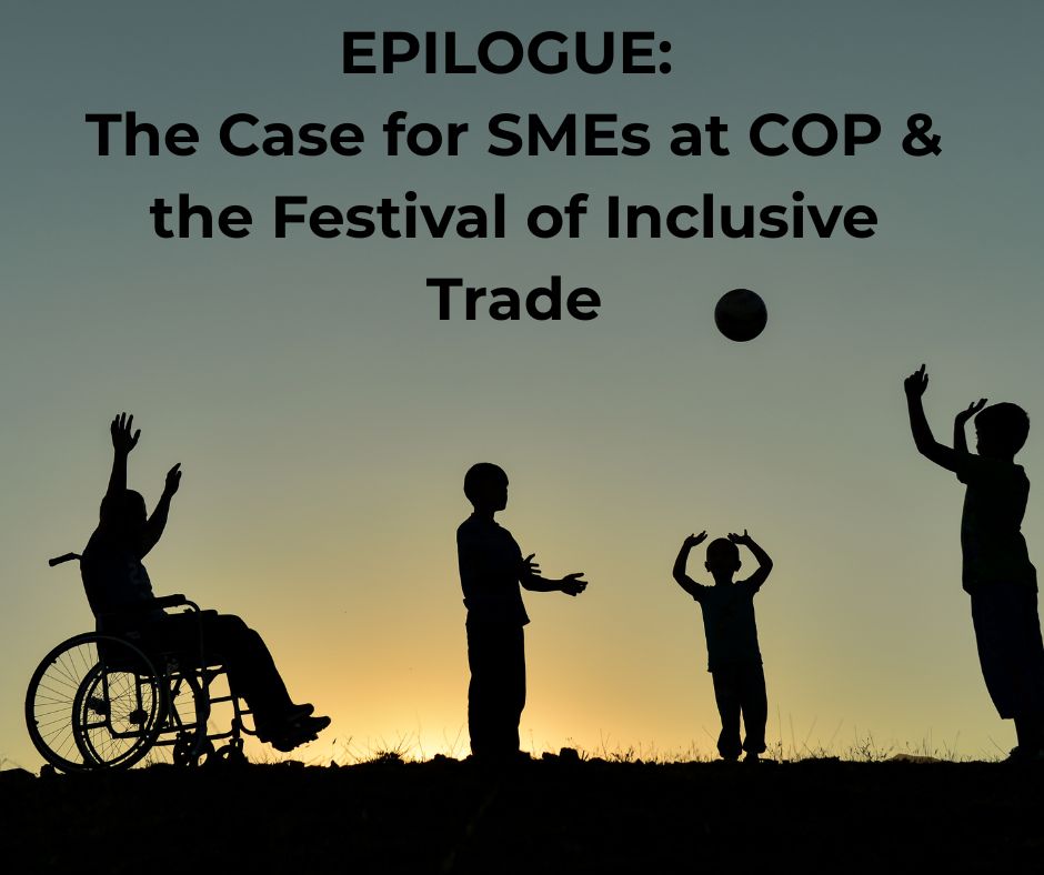 Epilogue: The Case for SMEs at COP & the Festival of Inclusive Trade