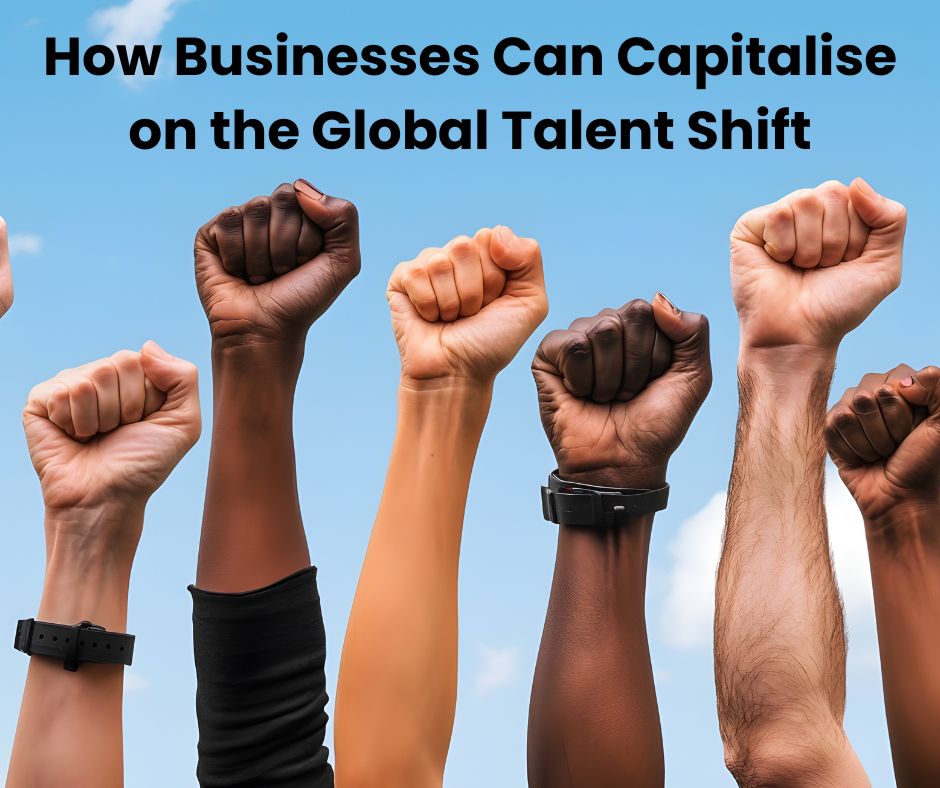 How Businesses Can Capitalise on the Global Talent Shift