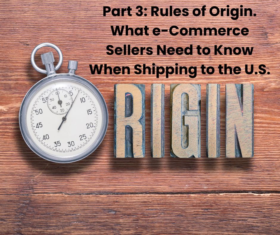 Rules of Origin: What e-Commerce Sellers Need to Know When Shipping to the U.S.